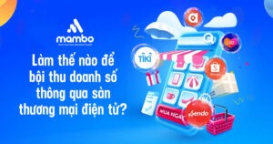 Làm thế nào để bội thu doanh số thông qua sàn thương mại điện tử?