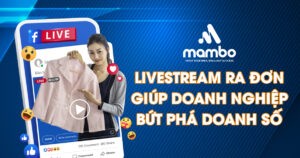 Livestream ra đơn giúp doanh nghiệp bứt phá doanh số