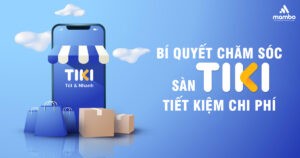 Bí quyết chăm sóc sàn Tiki tiết kiệm chi phí