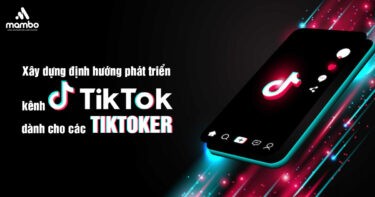 Xây dựng định hướng phát triển kênh Tiktok dành cho các Tiktoker