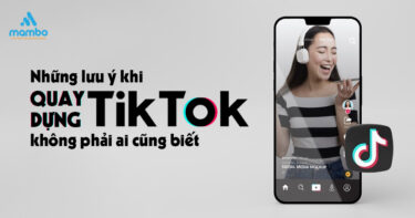 Những lưu ý khi quay dựng tiktok không phải ai cũng biết