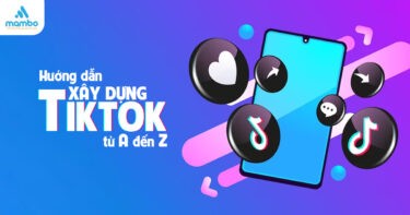 Hướng dẫn xây dựng TikTok từ A đến Z