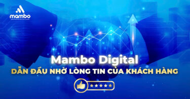 Mambo Digital: Dẫn đầu nhờ lòng tin từ khách hàng