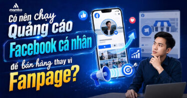 Có nên chạy Quảng cáo Facebook cá nhân để bán hàng thay vì Fanpage? 